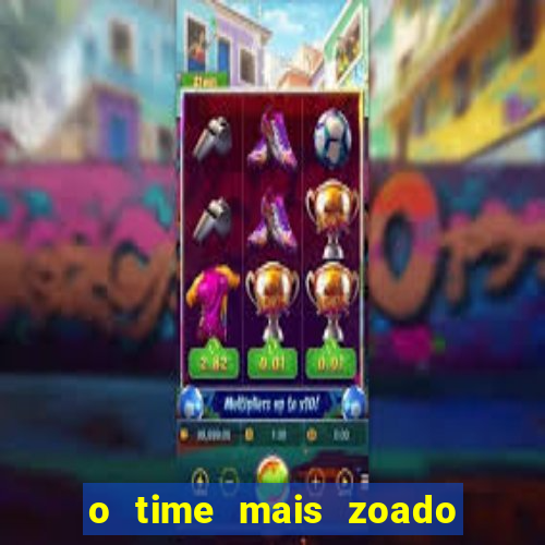 o time mais zoado do mundo